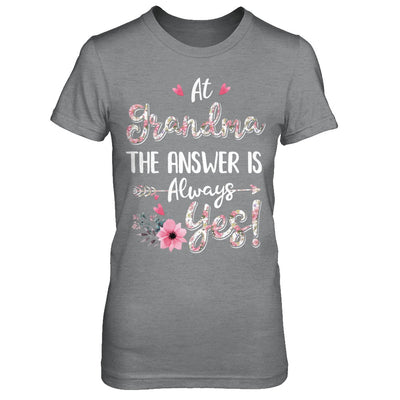 At Grandma's The Answer Is Always Yes Floral Mothers Day Gift T-Shirt & Hoodie | Teecentury.com