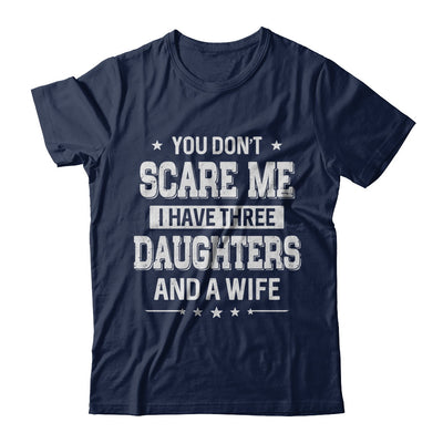 You Don't Scare Me I Have Three Daughters And A Wife Fathers Day T-Shirt & Hoodie | Teecentury.com