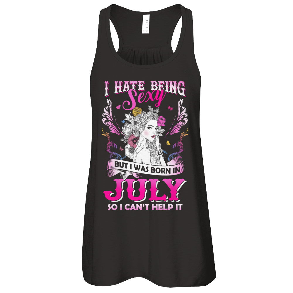I Hate Being Sexy But I Was Born In July Birthday T-Shirt & Tank Top | Teecentury.com