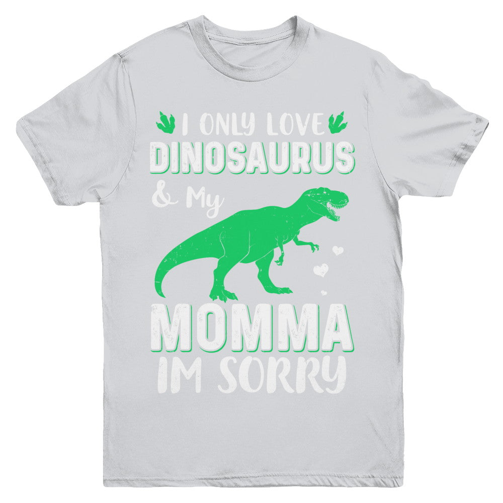 I Only Love Dinosaurs And My Momma I'm Sorry Youth Youth Shirt | Teecentury.com