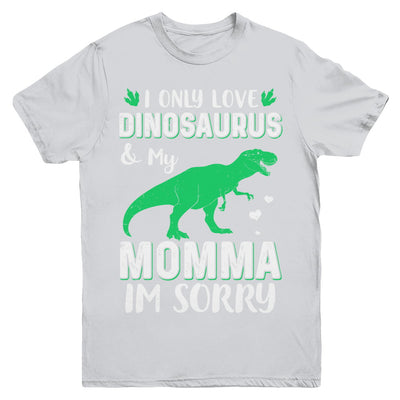 I Only Love Dinosaurs And My Momma I'm Sorry Youth Youth Shirt | Teecentury.com