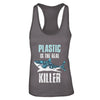 Plastic Is The Real Killer Save Ocean Quote T-Shirt & Tank Top | Teecentury.com
