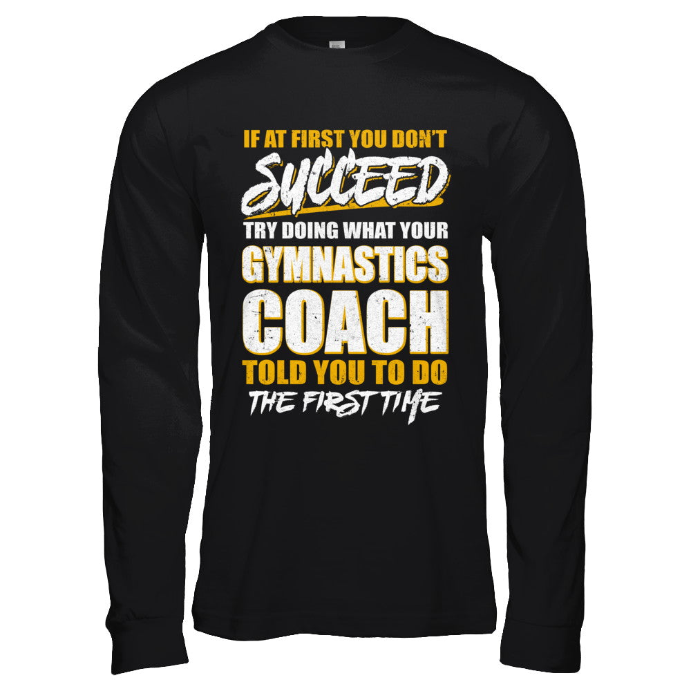 If At First You Don't Succeed Funny Gymnastics Coach T-Shirt & Hoodie | Teecentury.com