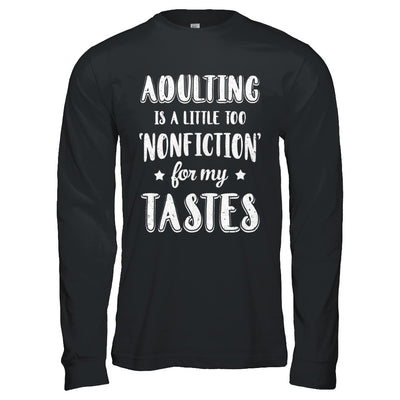 Adulting Is Too Nonfiction For My Tastes Adulthood T-Shirt & Hoodie | Teecentury.com