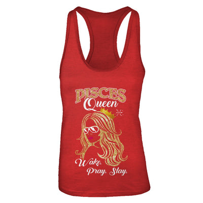 Pisces Queen Wake Pray Slay February March Girl Birthday Gift T-Shirt & Tank Top | Teecentury.com