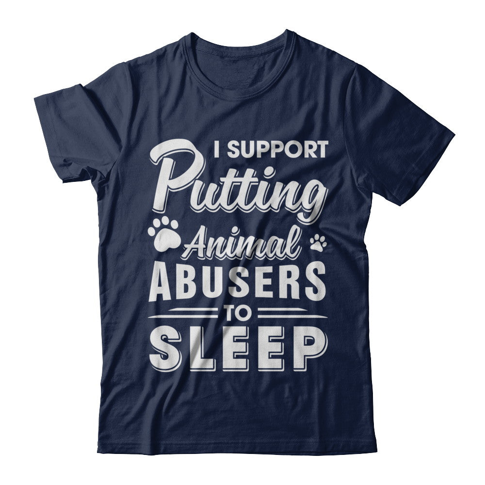 I Support Putting Animal Abusers To Sleep Dog Cat T-Shirt & Hoodie | Teecentury.com