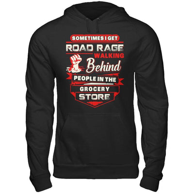 Road Rage Walking Behind People At The Grocery Store T-Shirt & Hoodie | Teecentury.com