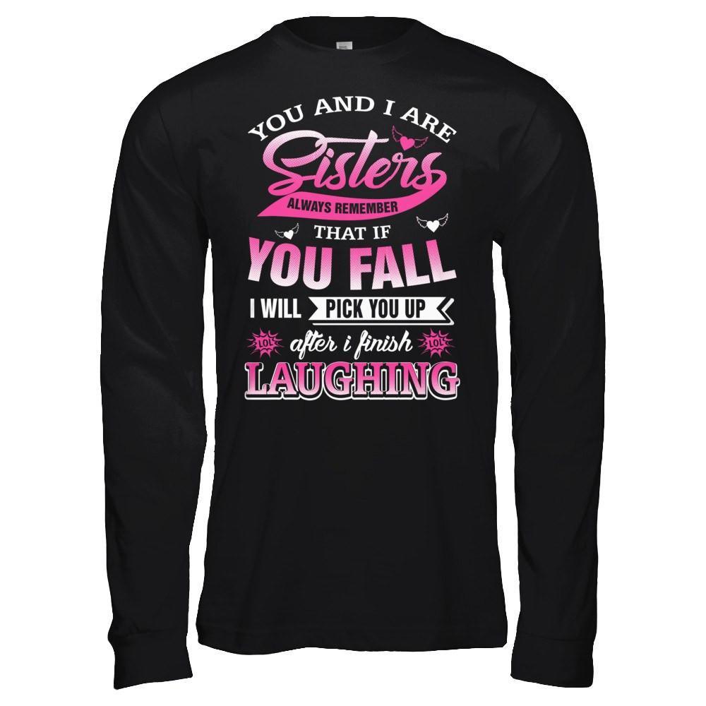 You And I Are Sisters Always Remember That If You Fall T-Shirt & Hoodie | Teecentury.com