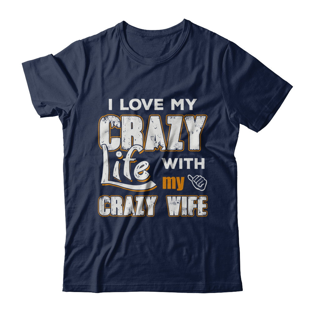 I Love My Crazy Life With My Crazy Wife Husband T-Shirt & Hoodie | Teecentury.com