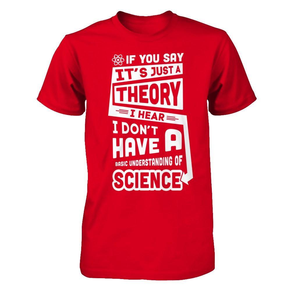 I Hear I Dont Have A Basic Understanding Of Science T-Shirt & Hoodie | Teecentury.com