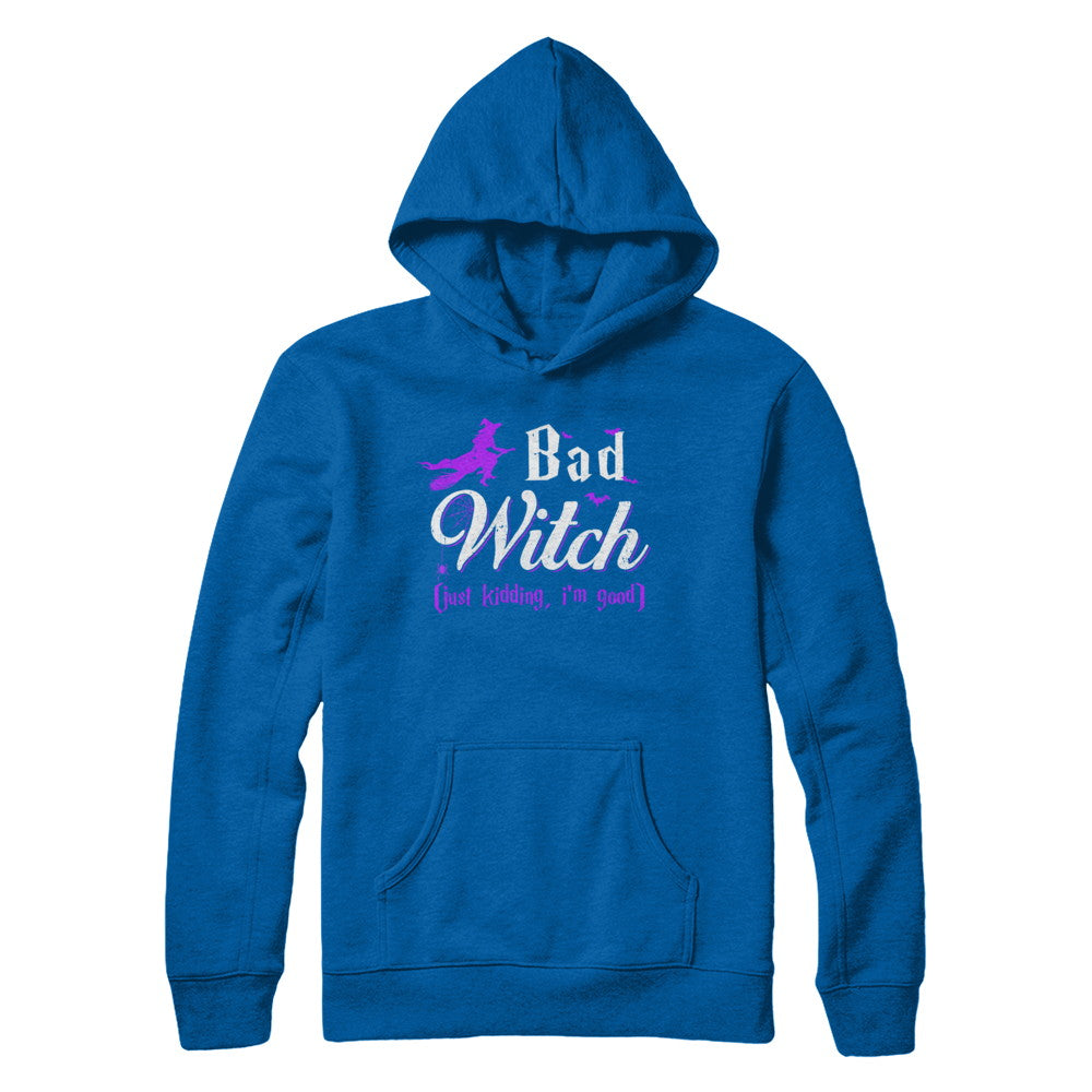 Bad Witch Just Kidding I Am Good T-Shirt & Hoodie | Teecentury.com