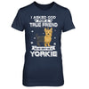 I Asked God For A True Friend So Sent Me Yorkie Dog T-Shirt & Hoodie | Teecentury.com