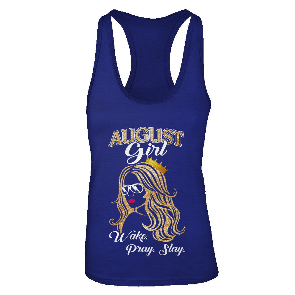 August Woman Lady Girl Wake Pray Slay Birthday Gift T-Shirt & Tank Top | Teecentury.com