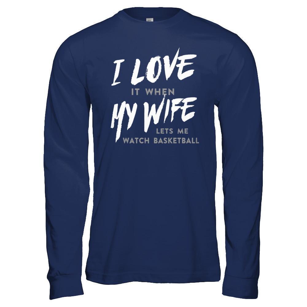 I Love It When My Wife Lets Me Watch Basketball T-Shirt & Hoodie | Teecentury.com