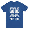 Toddler Kids I Try To Be Good But I Take After My Pop Pop Youth Youth Shirt | Teecentury.com