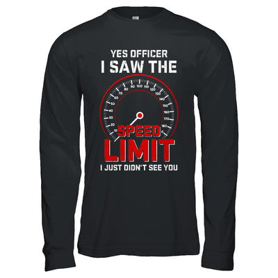 Yes Officer I Saw The Speed Limit Cars Racer Racing T-Shirt & Hoodie | Teecentury.com