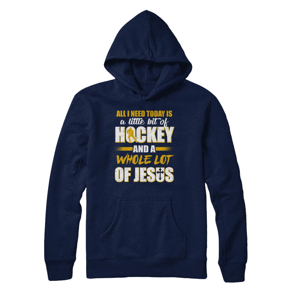 All I Need Today Is A Little Bit Of Hockey And A Whole Lot Of Jesus T-Shirt & Hoodie | Teecentury.com