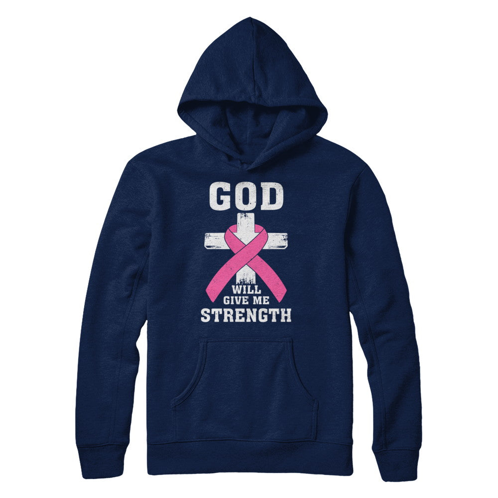 God Will Give Me Strength Pink Breast Cancer Gift T-Shirt & Hoodie | Teecentury.com
