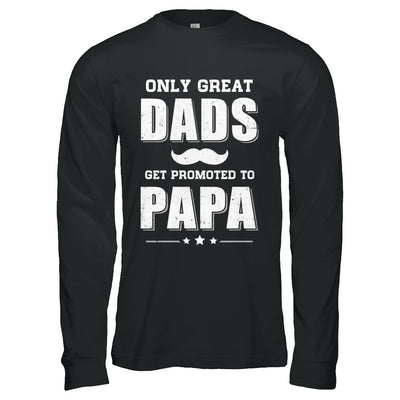 Only Great Dads Get Promoted To Papa Fathers Day T-Shirt & Hoodie | Teecentury.com