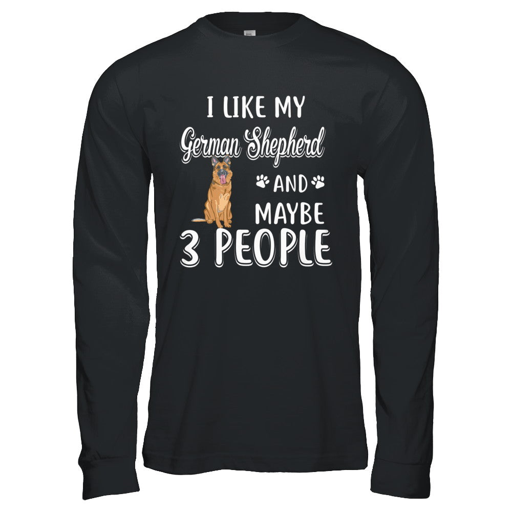 I Like My German Shepherd And Maybe 3 People T-Shirt & Hoodie | Teecentury.com