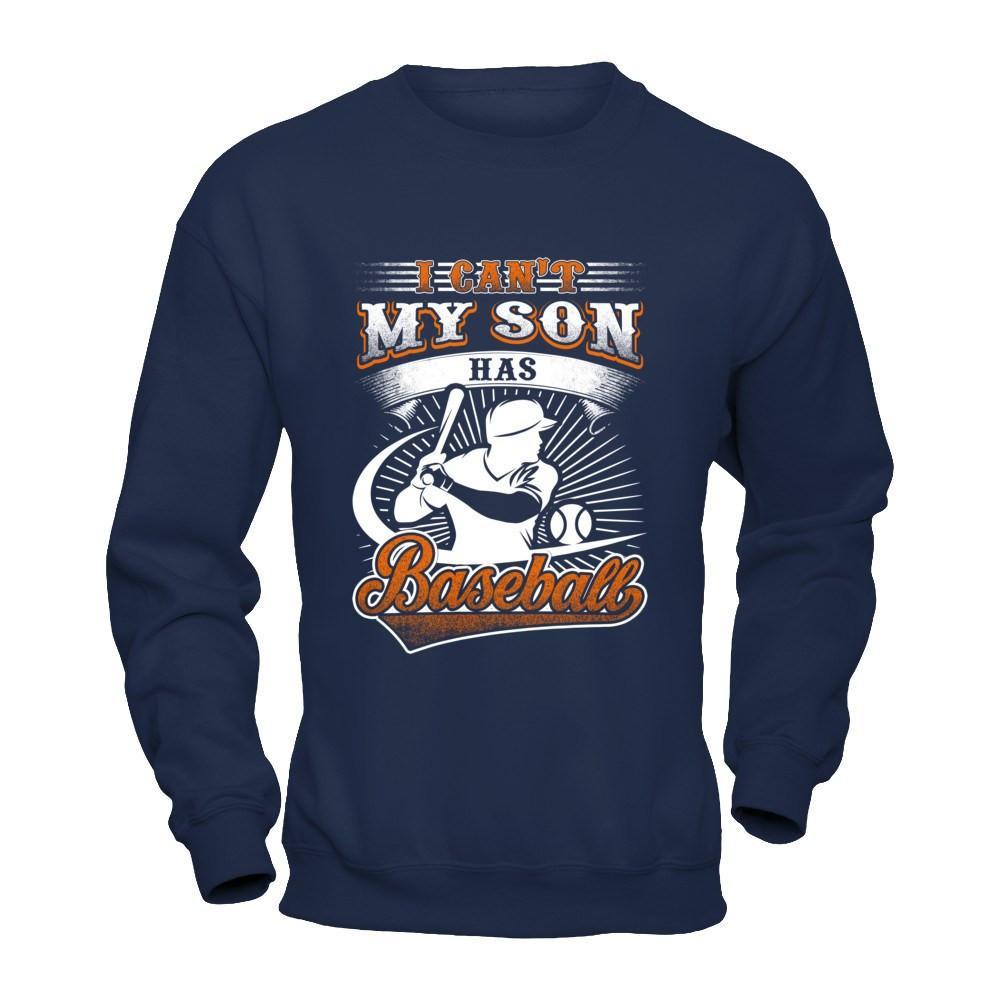 I Can't My Son Has Baseball T-Shirt & Hoodie | Teecentury.com
