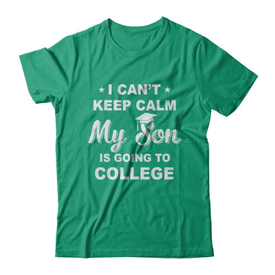 I Can't Keep Calm My Son Is Going To College Dad Mom T-Shirt & Hoodie | Teecentury.com