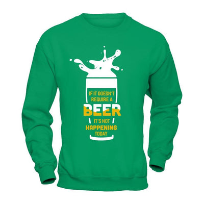 If It Doesn't Require A Beer It's Not Happening Today T-Shirt & Hoodie | Teecentury.com