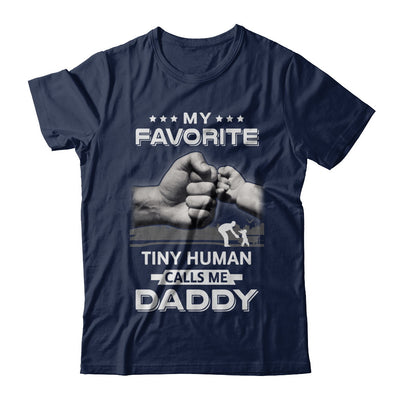 My Favorite Tiny Human Calls Me Daddy T-Shirt & Hoodie | Teecentury.com