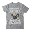 Any Man Can Be A Father Someone Special To Be A Pug Daddy T-Shirt & Hoodie | Teecentury.com