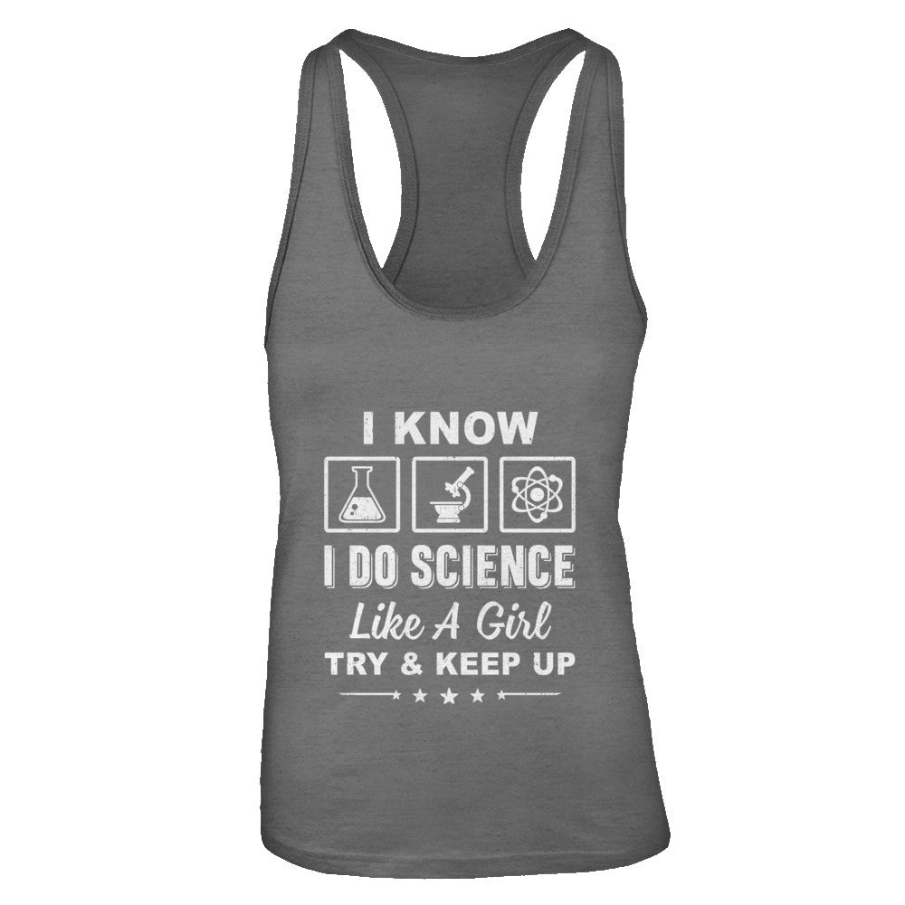 I Know I Do Science Like A Girl Try And Keep Up T-Shirt & Tank Top | Teecentury.com