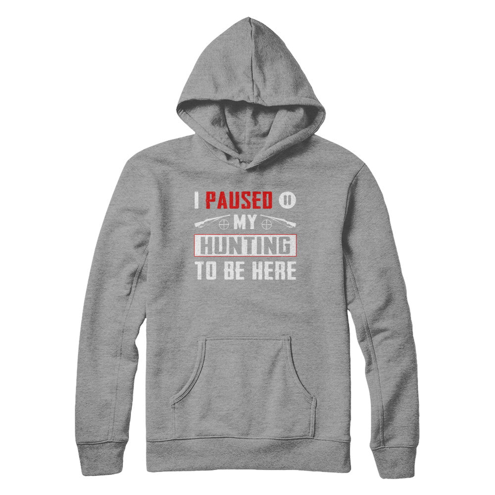 I Paused My Hunting To Be Here T-Shirt & Hoodie | Teecentury.com