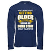 Don't Worry About Getting Older Do Dumb Stuff Only Slower T-Shirt & Hoodie | Teecentury.com