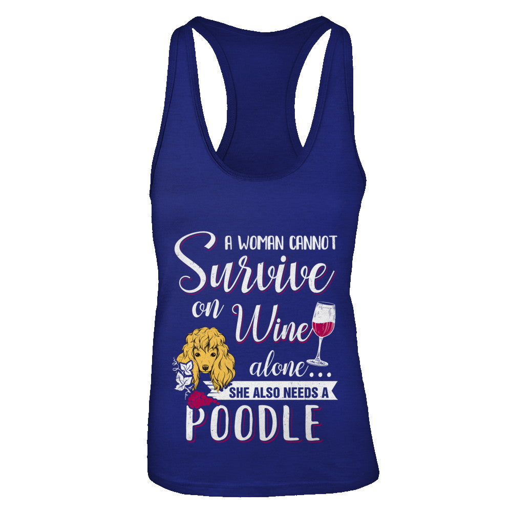 A Woman Can't Survive On Wine Alone Poodle Dog T-Shirt & Tank Top | Teecentury.com