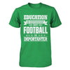 Education Is Important But Football Is Importanter T-Shirt & Hoodie | Teecentury.com