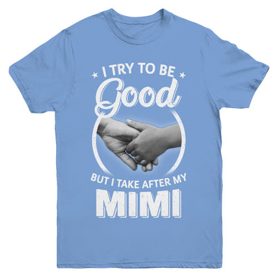 I Try To Be Good But I Take After My Mimi Toddler Kids Youth Youth Shirt | Teecentury.com