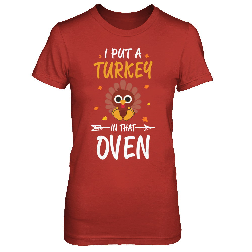 I Put A Turkey In That Oven Thanksgiving T-Shirt & Sweatshirt | Teecentury.com