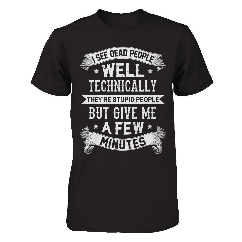 I See Dead People They're Stupid People T-Shirt & Hoodie | Teecentury.com