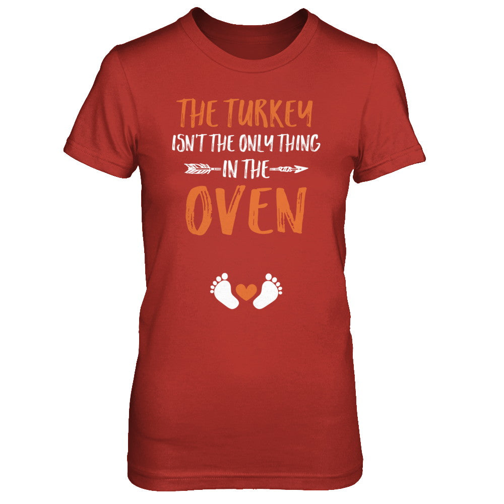 The Turkey Isn't the Only Thing in the Oven Thanksgiving T-Shirt & Sweatshirt | Teecentury.com