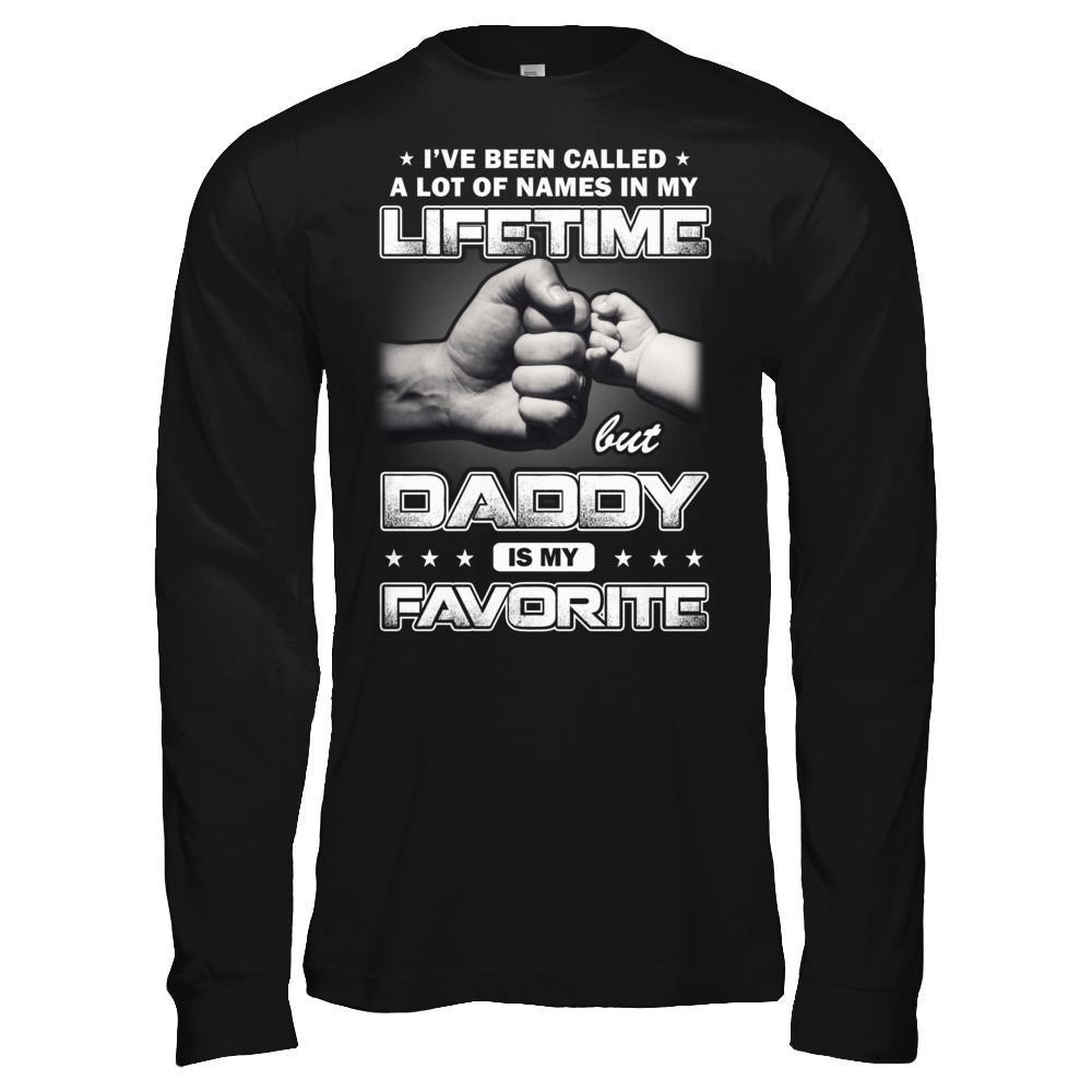 I've Been Called A Lot Of Names But Daddy Is My Favorite T-Shirt & Hoodie | Teecentury.com