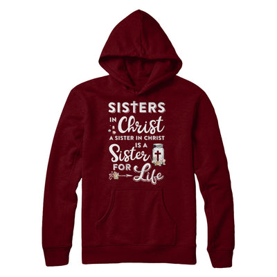 Sisters In Christ A Sister In Christ Is A Sister For Life T-Shirt & Hoodie | Teecentury.com