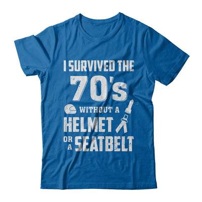 I Survived The 70s Without A Helmet Or A Seatbelt 70Th Birthday T-Shirt & Hoodie | Teecentury.com