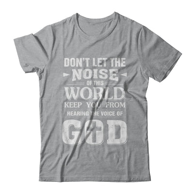 Don't Let The Noise Of This World Keep You From God T-Shirt & Hoodie | Teecentury.com