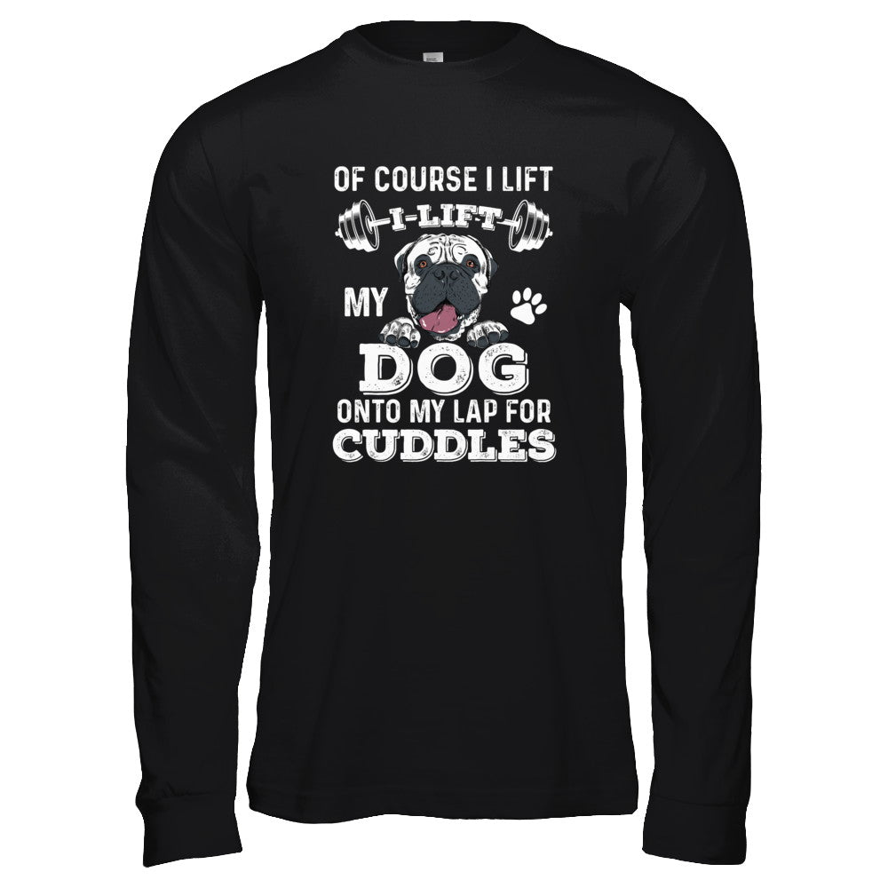 I Lift My Dog On To My Lap For Cuddles T-Shirt & Tank Top | Teecentury.com