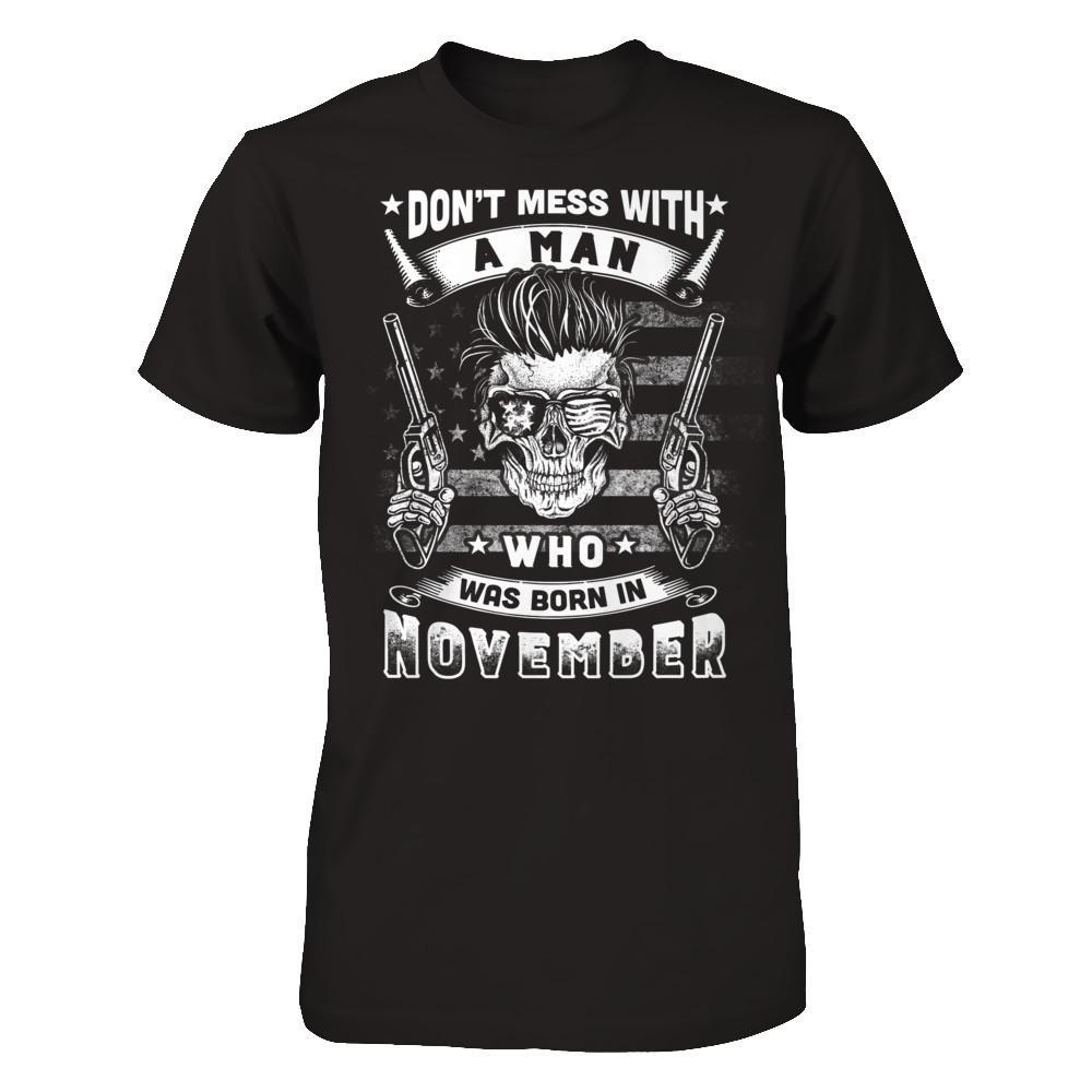 Don't Mess With A Man Who Was Born In November T-Shirt & Hoodie | Teecentury.com