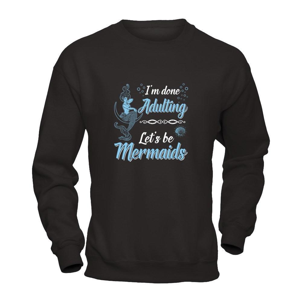 I'm Done Adulting Let's Be Mermaids T-Shirt & Tank Top | Teecentury.com