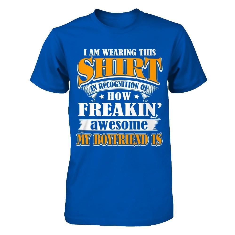I'm Wearing This Shirt Freakin' Awesome My Boyfriend Is T-Shirt & Hoodie | Teecentury.com