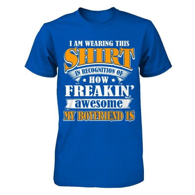 I'm Wearing This Shirt Freakin' Awesome My Boyfriend Is T-Shirt & Hoodie | Teecentury.com