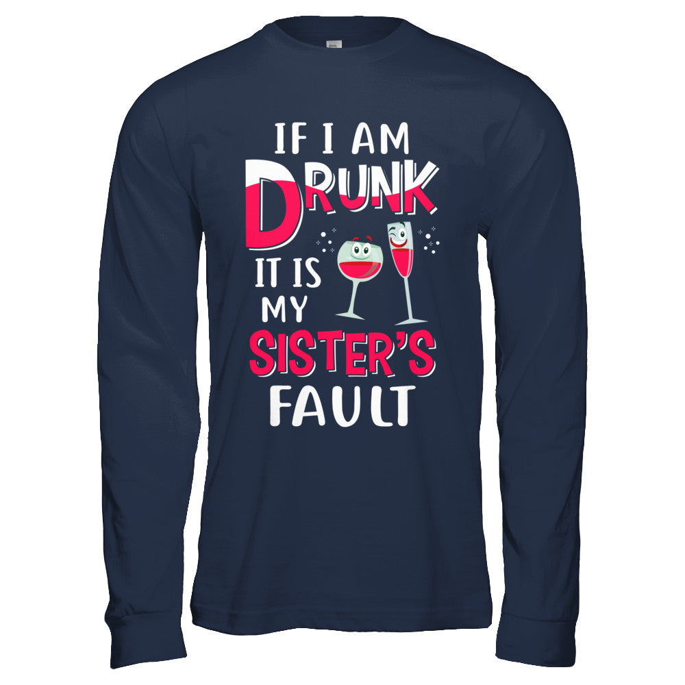 If I'm Drunk It's My Sister's Fault Drinking Wine T-Shirt & Hoodie | Teecentury.com