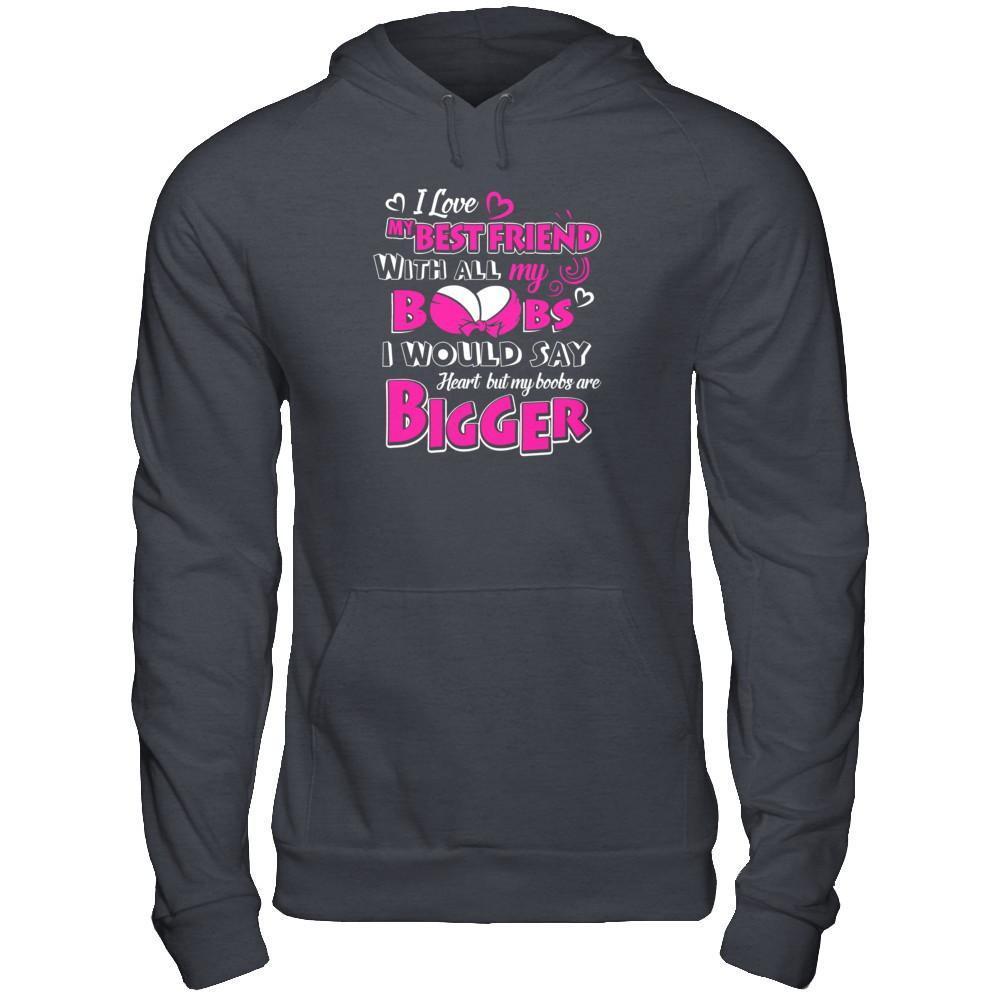 I Love My Best Friend With All My Boobs T-Shirt-CL – Colamaga