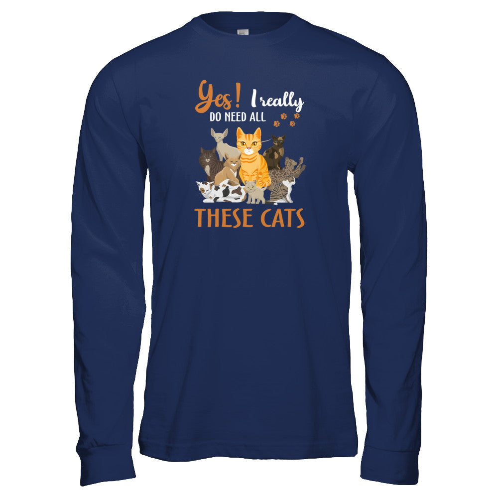 Yes I Really Do Need All These Cats T-Shirt & Tank Top | Teecentury.com